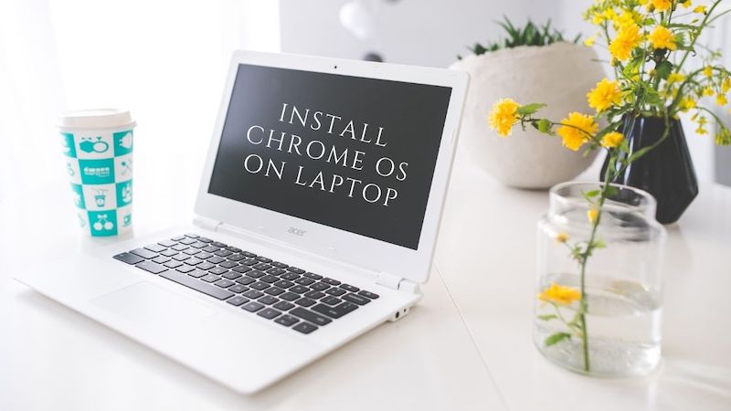 INSTALL CHROME OS ON LAPTOP