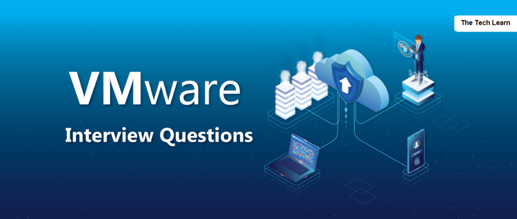 Întrebări și răspunsuri la interviu VMware 2021 - The Tech Learn VMware Interview questions 2020