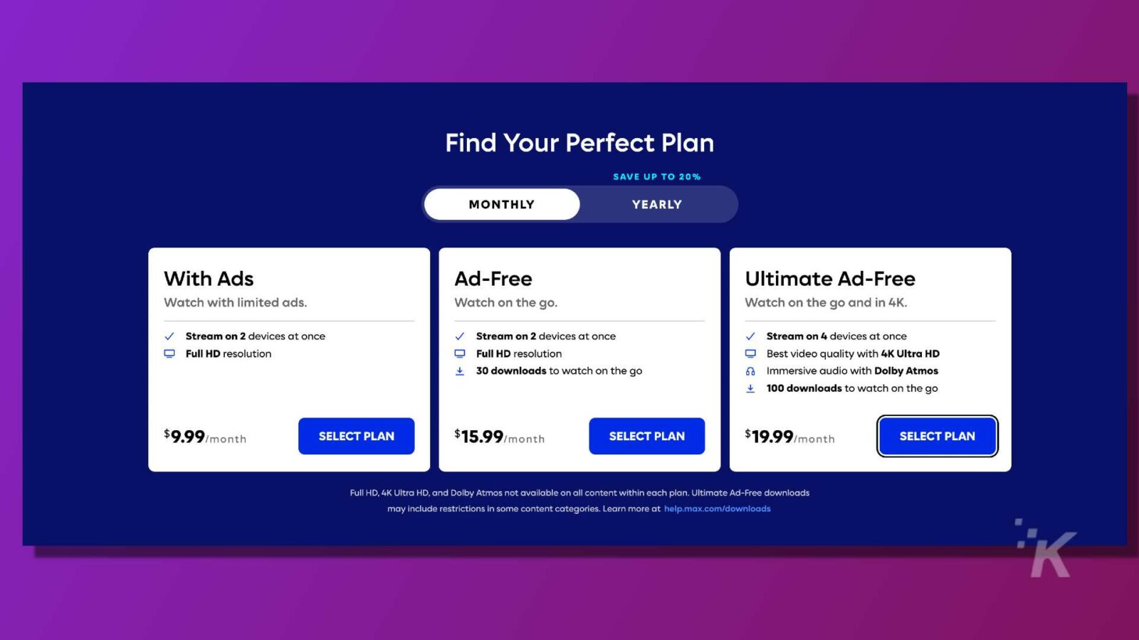Esta imagem oferece diferentes planos de assinatura para serviços de streaming com níveis variados de recursos e descontos. Texto completo: Encontre o seu plano perfeito ECONOMIZE ATÉ 20% A cada mês com anúncios sem anúncios Assista sem anúncios com anúncios limitados. Assista em qualquer lugar. Assista em qualquer lugar e em 4K. Transmita em 2 dispositivos ao mesmo tempo Transmita em 2 dispositivos ao mesmo tempo Transmita em 4 dispositivos ao mesmo tempo Resolução Full HD Resolução Full HD Melhor qualidade de vídeo com 4K Ultra HD 1 30 downloads para assistir em qualquer lugar Áudio imersivo com Dolby Atmos 100 downloads para assistir em qualquer lugar vá US$ 9,99/mês SELECIONE O PLANO US$ 15,99/mês SELECIONE O PLANO US$ 19,99/mês SELECIONE O PLANO Full HD, 4K Ultra HD e Dolby Atmos não disponíveis em todo o conteúdo de cada plano. Os downloads Ultimate Ad-Free podem incluir restrições em algumas categorias de conteúdo. Saiba mais em help.max.com/downloads K