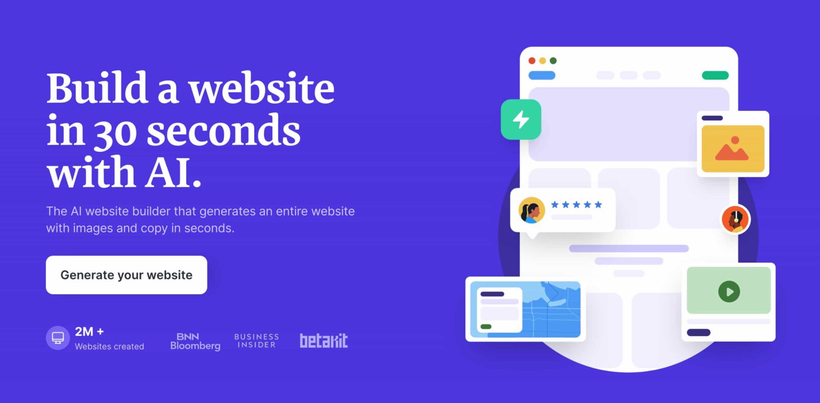 Această imagine demonstrează capacitatea unui constructor de site-uri bazat pe inteligență artificială de a crea rapid un site web cu imagini și de a copia în câteva secunde. Text complet: construiește un site web în 30 de secunde cu AI. Creatorul site-ului Al care generează un întreg site ***** cu imagini și copiere în câteva secunde. Generați-vă site-ul web 2M + BNN BUSINESS betakit Site-uri create Bloomberg INSIDER