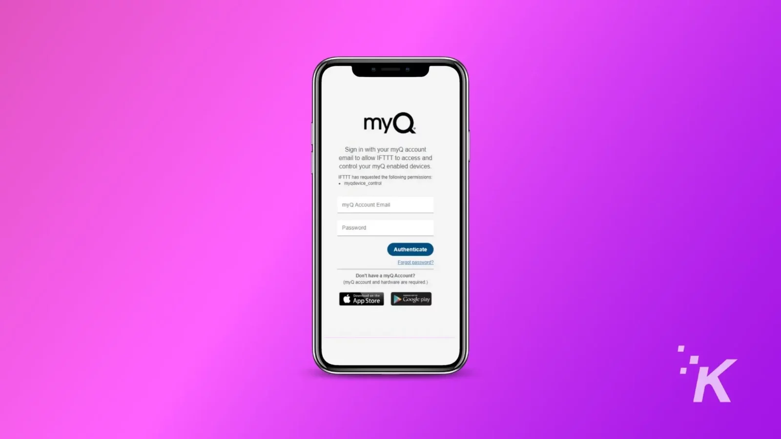 apakah chamberlain myq gratis untuk digunakan? 9 In this image, a user is being asked to log in to their myQ account to allow IFTTT to access and control their myQ enabled devices. Full Text: myQ Sign in with your myQ account email to allow IFTTT to access and control your myQ enabled devices. IFTTT has requested the following permissions: mygdevice_control myQ Account Email Password Authenticate Forgot password? Don't have a myQ Account? (myQ account and hardware are required.) Download on the App Store Google play ·K