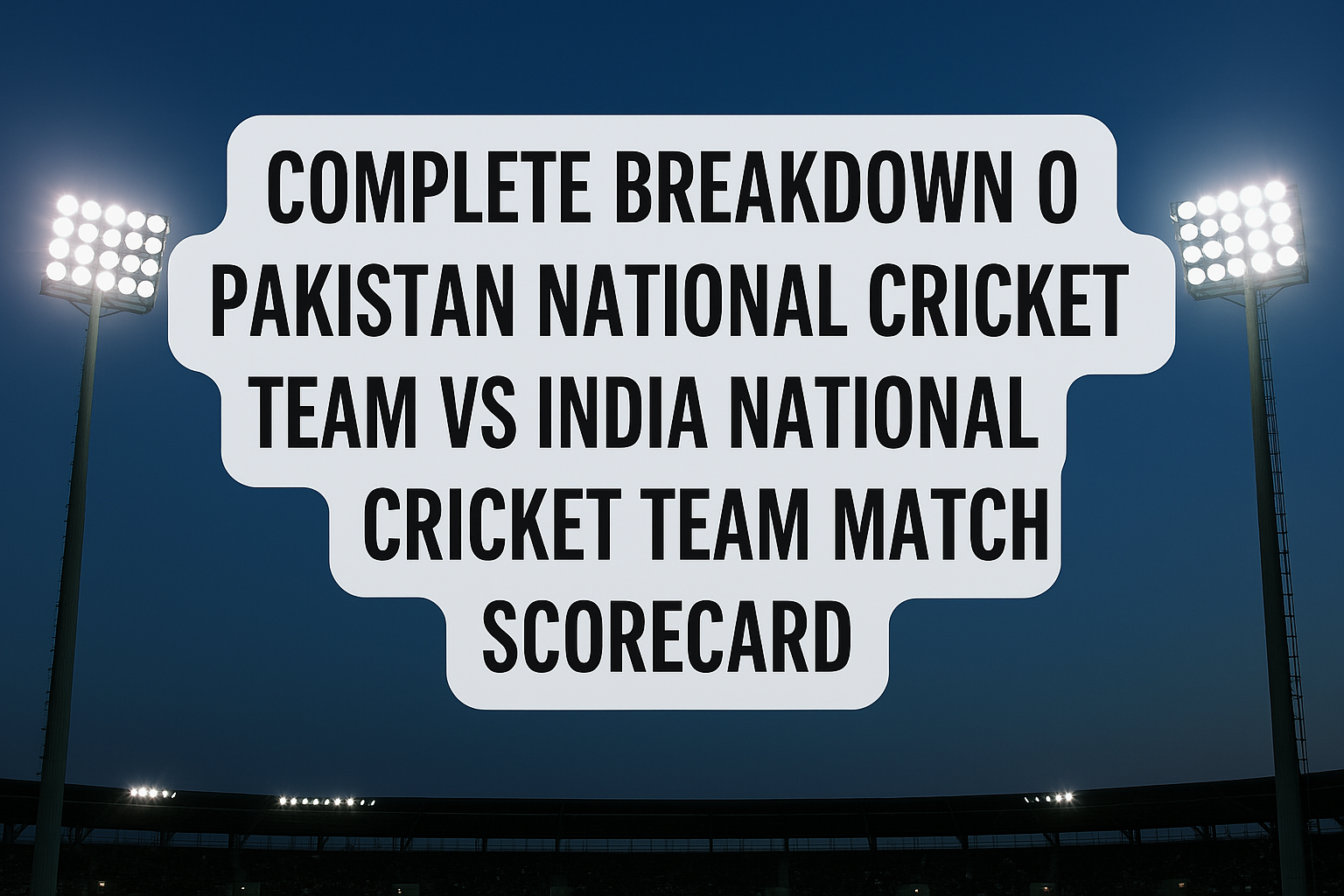Pakistan National Cricket Team vs India National Cricket Team Match Scorecard